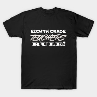 Eighth Grade Teachers Rule! T-Shirt